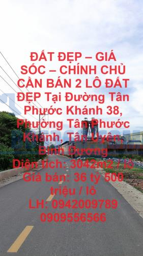 ĐẤT ĐẸP – GIÁ SỐC – CHÍNH CHỦ CẦN BÁN 2 LÔ ĐẤT ĐẸP Tân Phước Khánh, Tân Uyên, Bình Dương