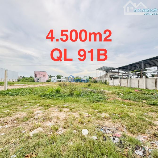 CHO THUÊ ĐẤT DIỆN TÍCH LỚN 4.500M2 MẶT TIỀN QL 91B GẦN CẦU RẠCH SÚC NGÃ TƯ LỚN LỘ 40M